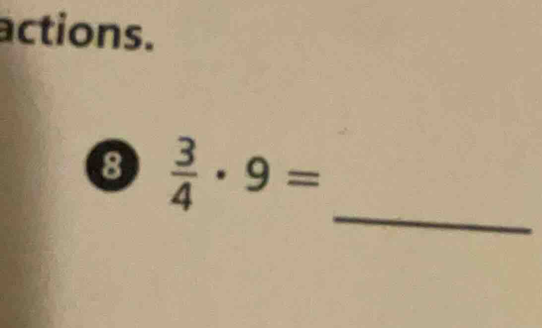 actions. 8 (\boldsymbol{\frac{3}{4} cdot 9 =}) ______