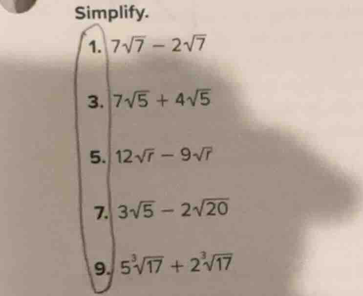 simplify. 1. $7\\sqrt{7} - 2\\sqrt{7}$ 3. $7\\sqrt{5} + 4\\sqrt{5}$ 5. …