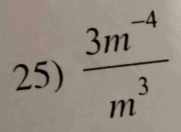25) \\(dfrac{3m^{-4}}{m^{3}}\\)