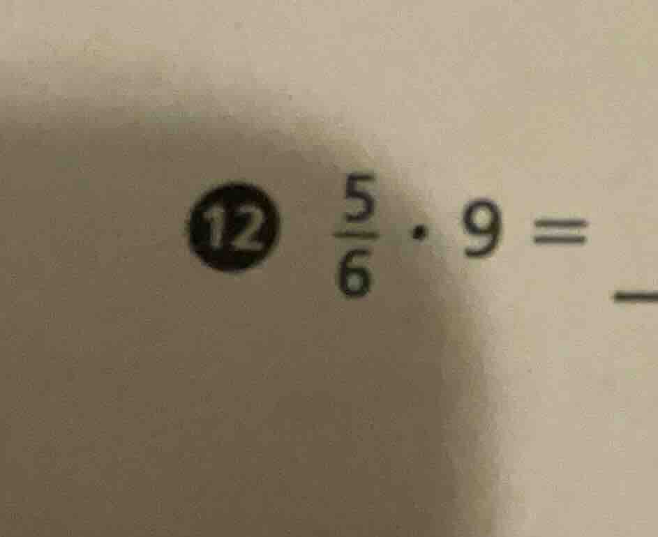 12 $\\frac{5}{6} \\cdot 9 =$