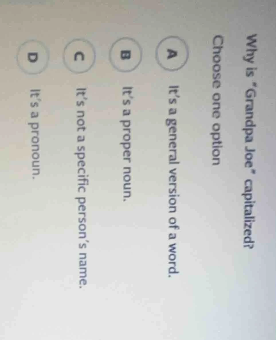 why is “grandpa joe” capitalized? choose one option a it’s a general ve…