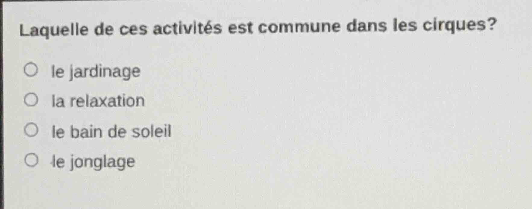 laquelle de ces activités est commune dans les cirques? le jardinage la…