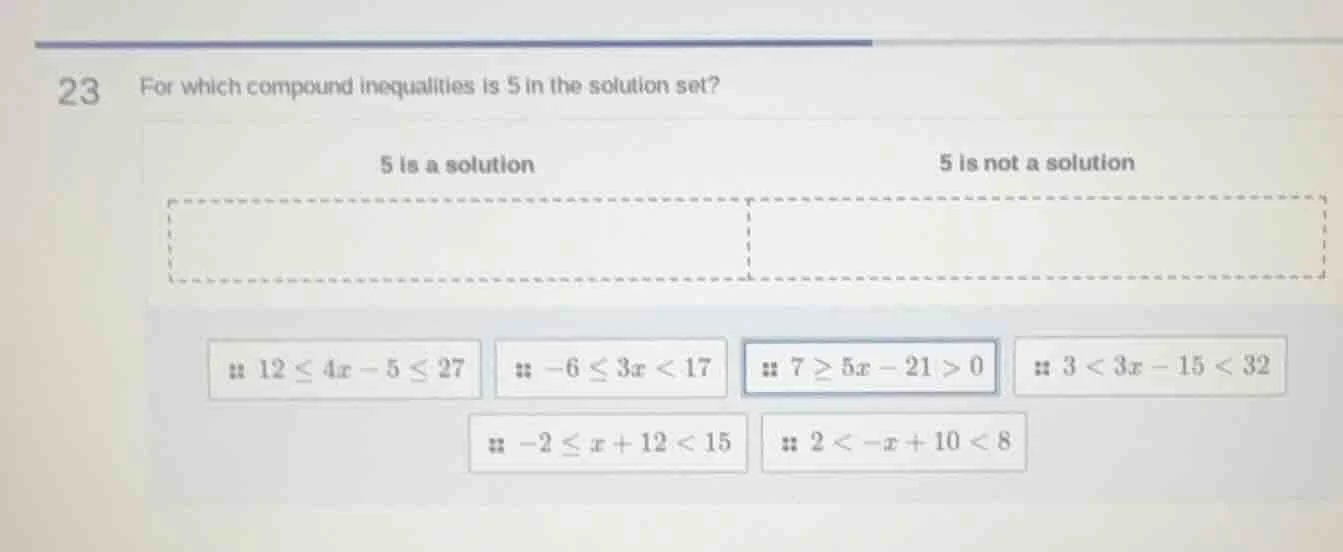 23 for which compound inequalities is 5 in the solution set? 5 is a sol…