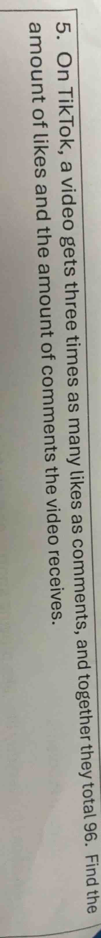 5. on tiktok, a video gets three times as many likes as comments, and t…