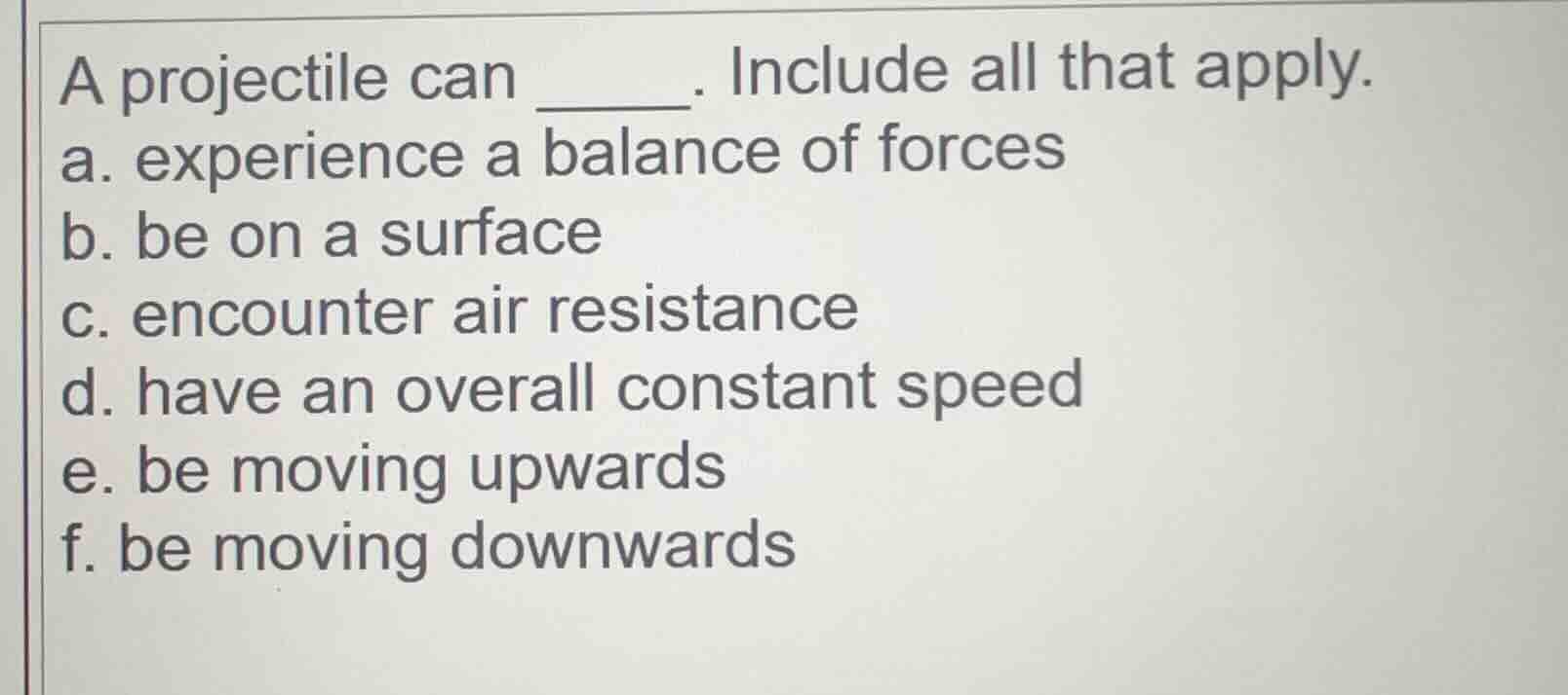 a projectile can ____. include all that apply. a. experience a balance …