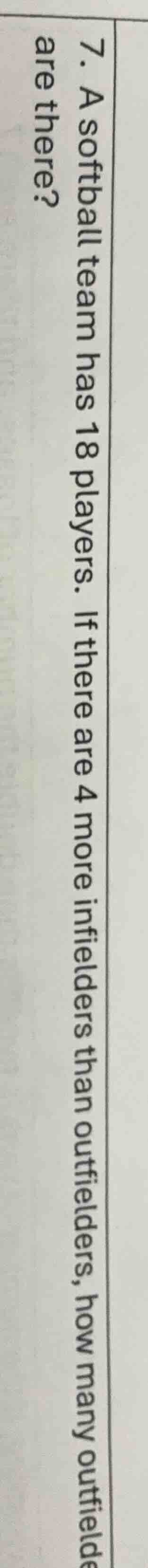 7. a softball team has 18 players. if there are 4 more infielders than …