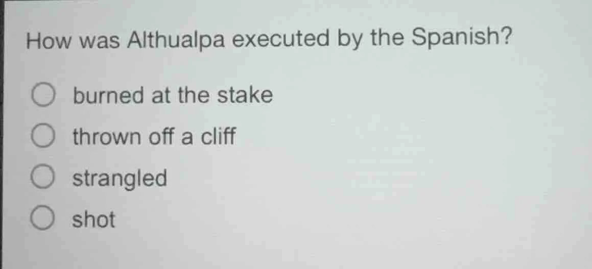how was althualpa executed by the spanish? burned at the stake thrown o…
