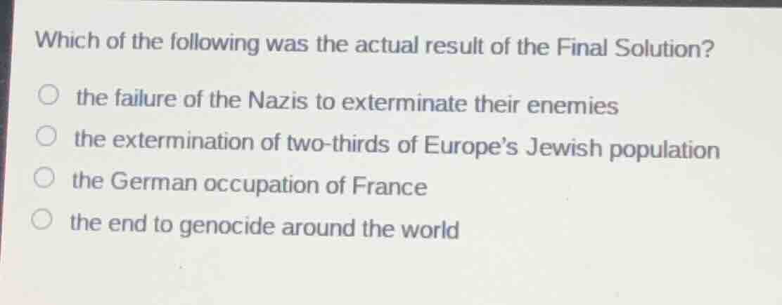 which of the following was the actual result of the final solution? the…