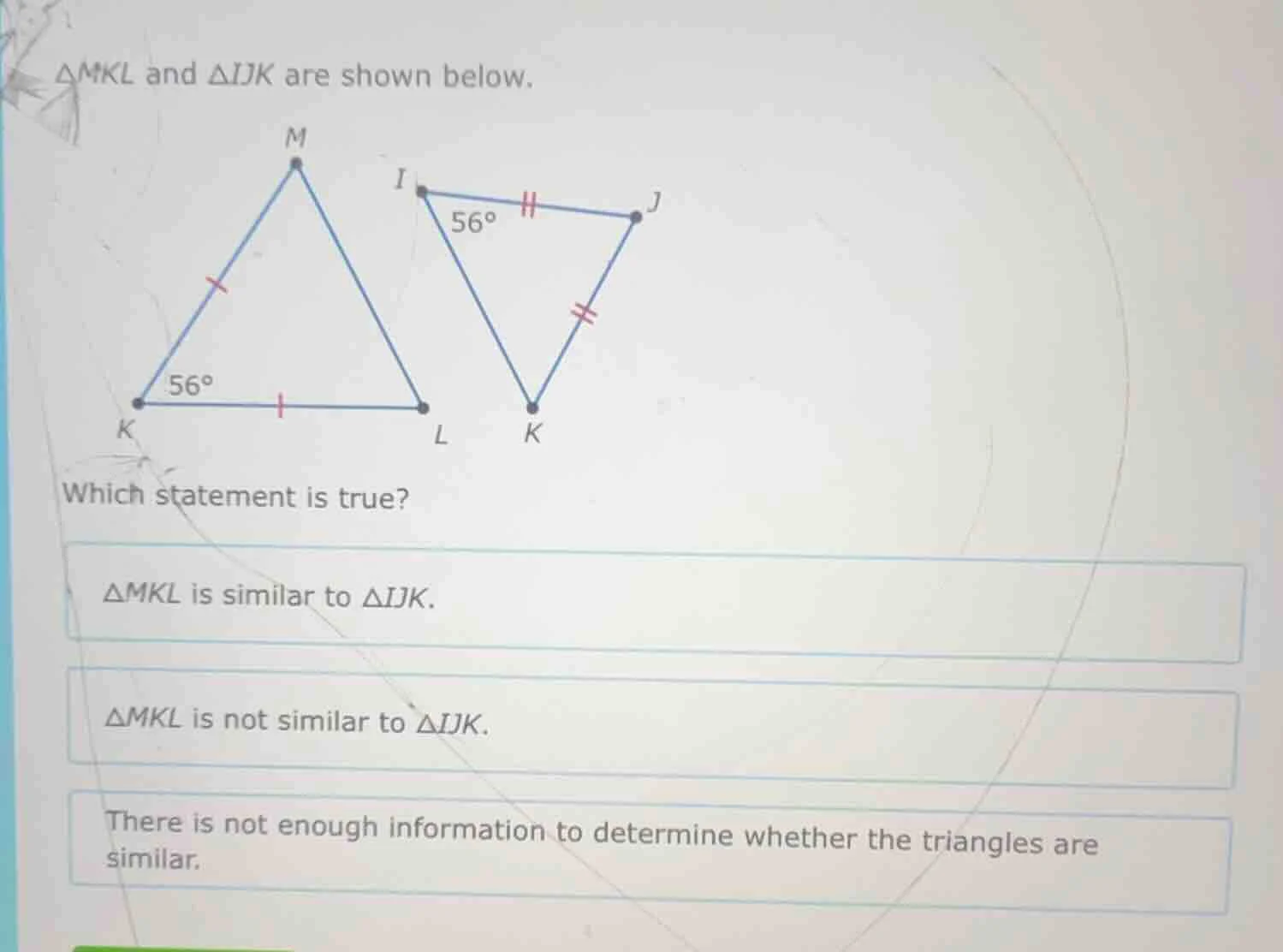 △mkl and △ijk are shown below. which statement is true? △mkl is similar…