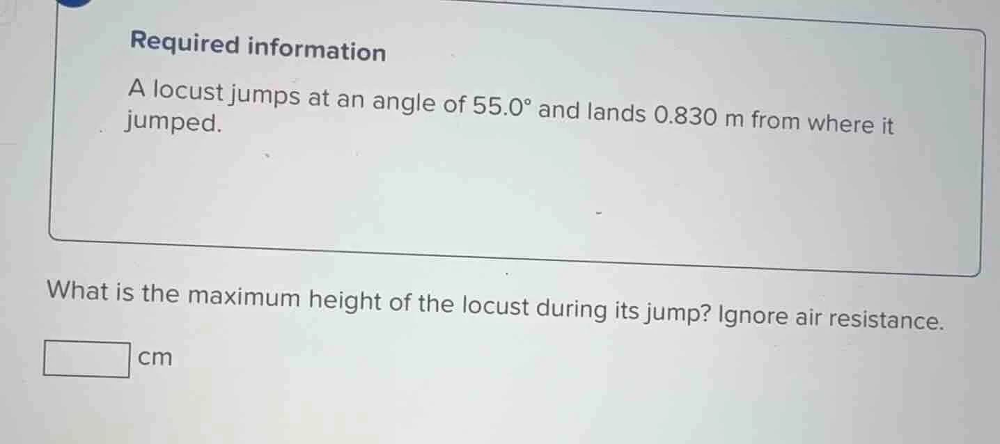 required information a locust jumps at an angle of 55.0° and lands 0.83…