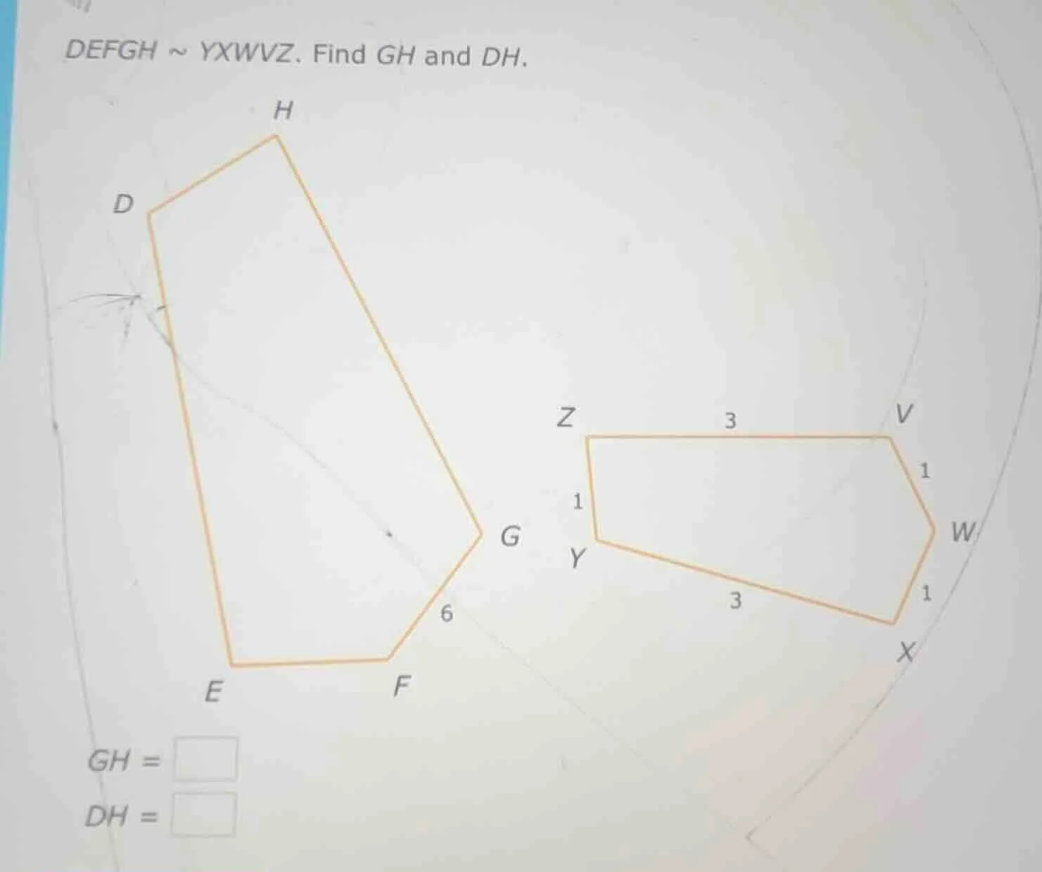 defgh ~ yxwvz. find gh and dh. gh = \\boxed{ } dh = \\boxed{ }