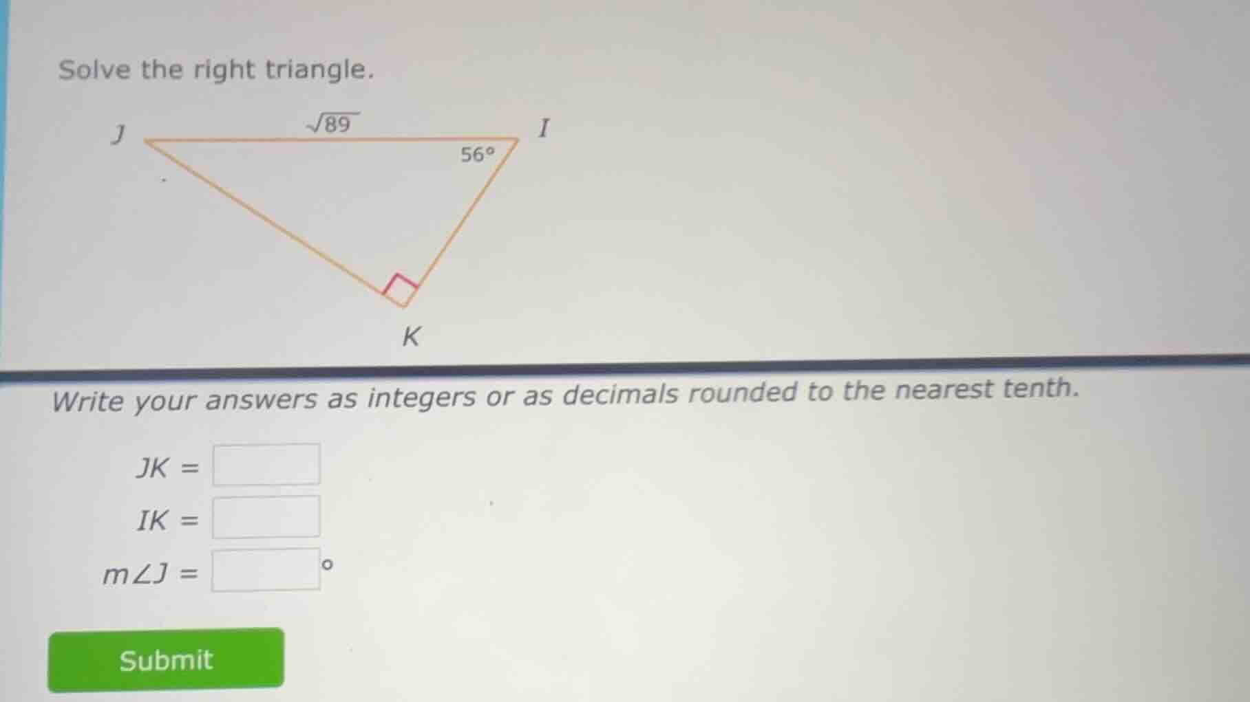 solve the right triangle. write your answers as integers or as decimals…