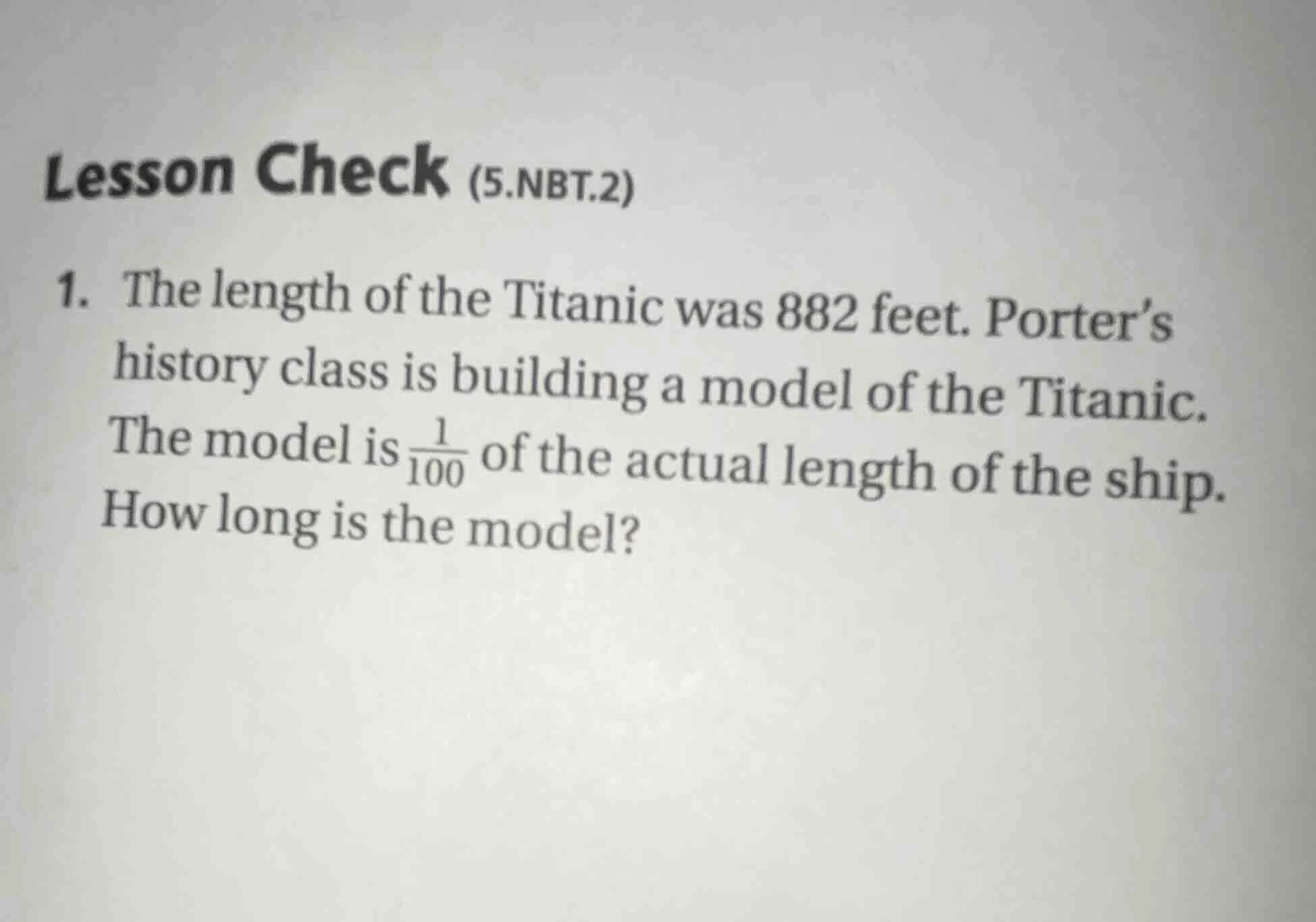 lesson check (5.nbt.2) 1. the length of the titanic was 882 feet. porte…