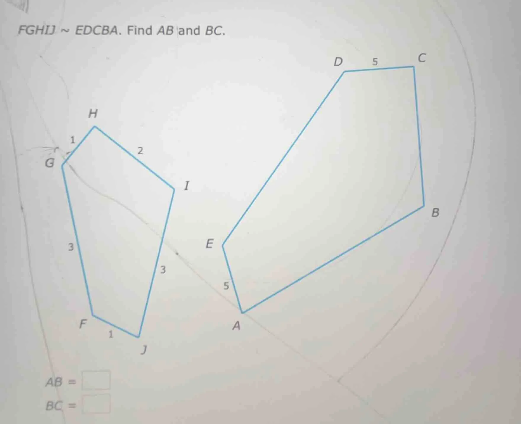 fghij ~ edcba. find ab and bc. ab = bc =