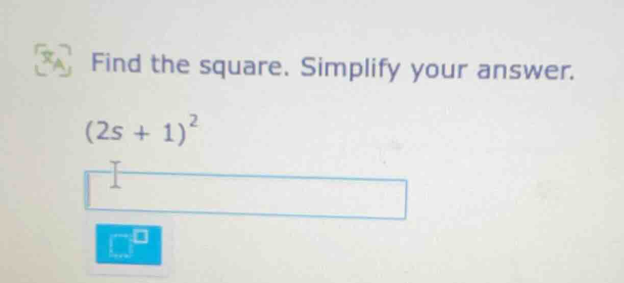 find the square. simplify your answer. $(2s + 1)^2$