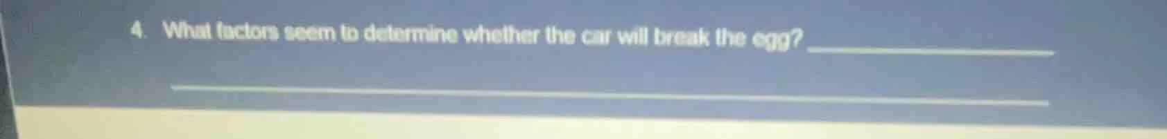 4. what factors seem to determine whether the car will break the egg?