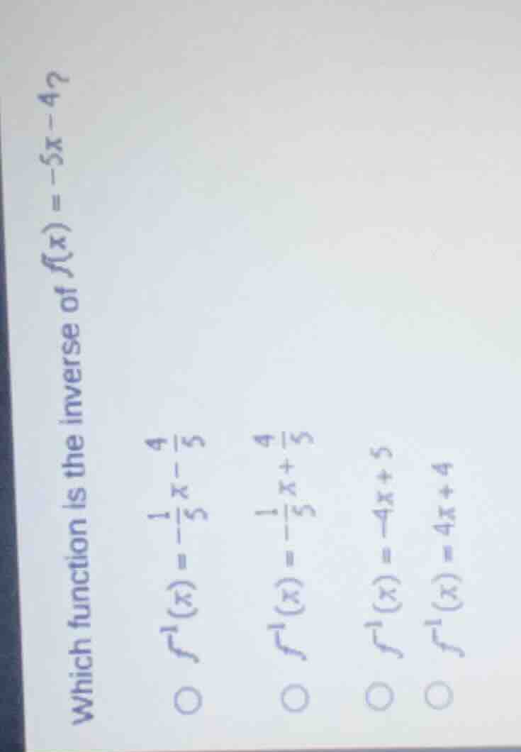 which function is the inverse of ( f(x) = -5x - 4 )? ( f^{-1}(x) = -\fr…