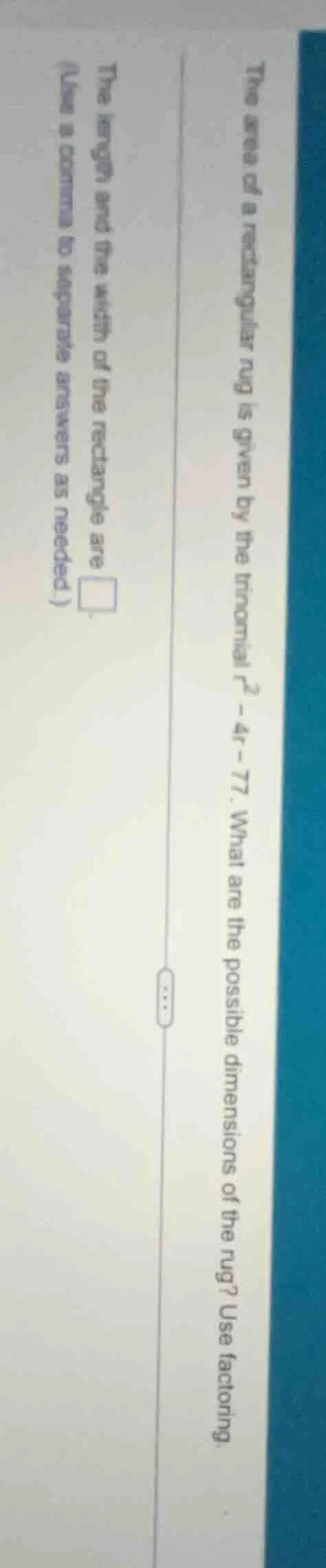 the area of a rectangular rug is given by the trinomial ( r^2 - 4r - 77…