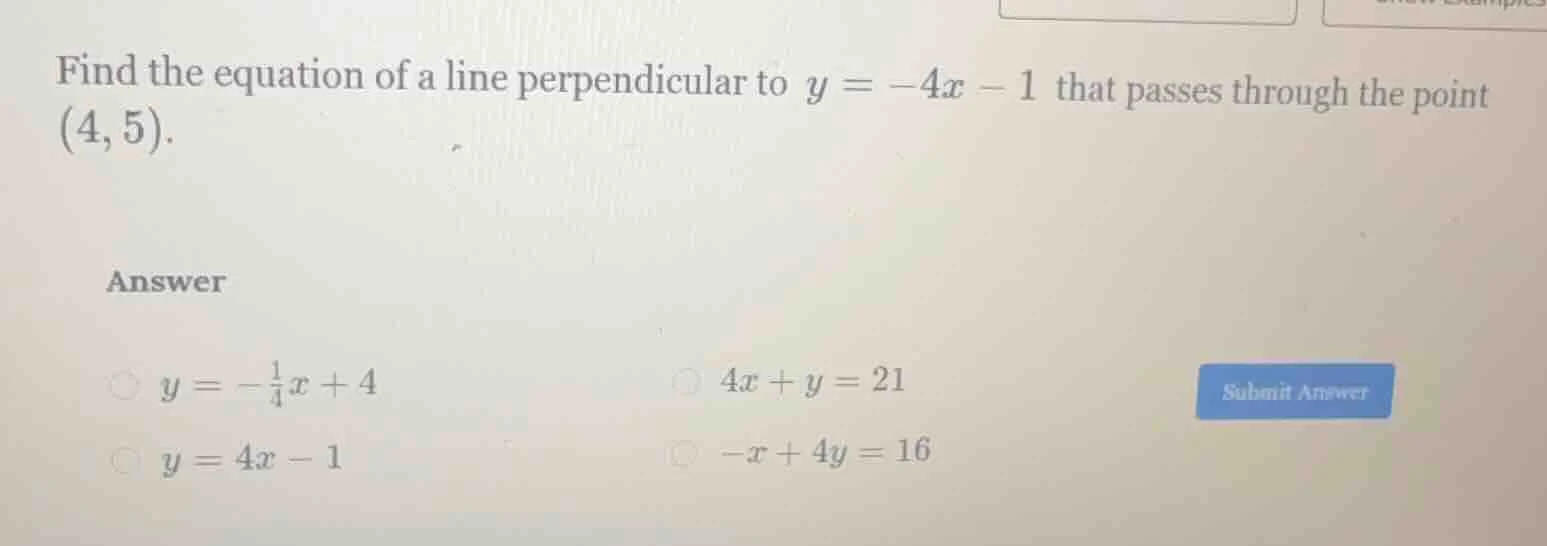 find the equation of a line perpendicular to $y = -4x - 1$ that passes …