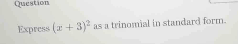 question express ((x + 3)^2) as a trinomial in standard form.
