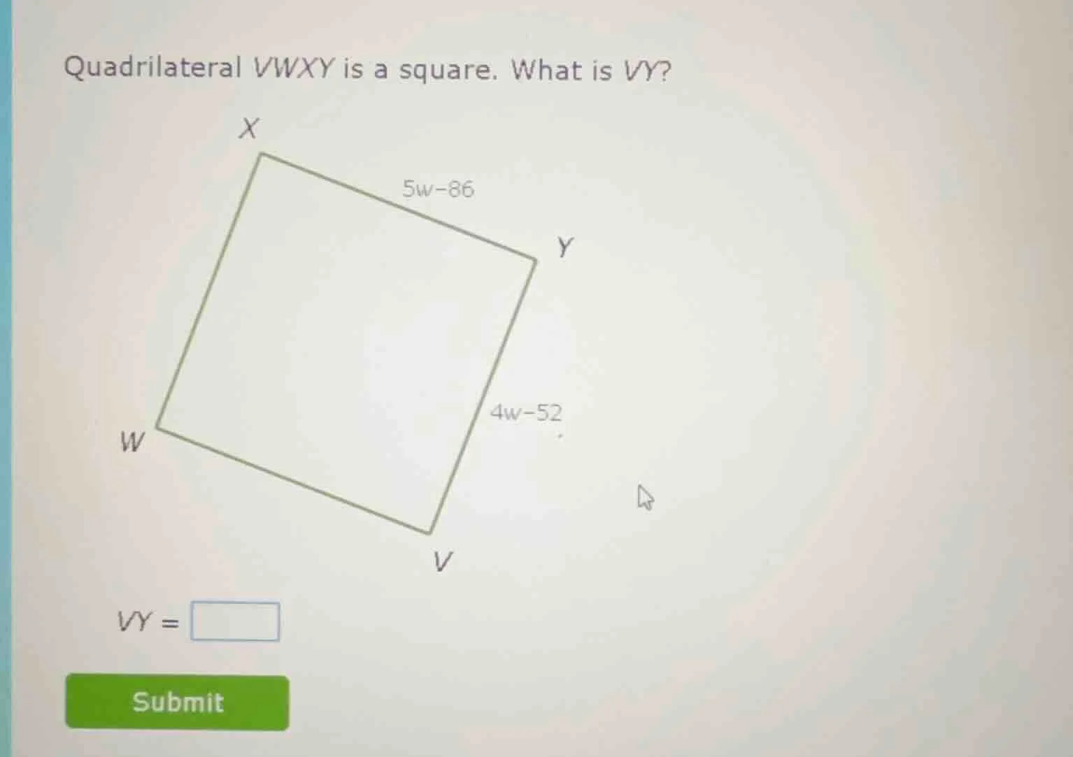 quadrilateral vwxy is a square. what is vy? x 5w - 86 y 4w - 52 w v vy …