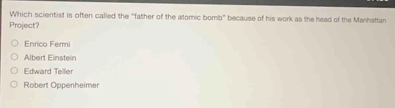 which scientist is often called the \father of the atomic bomb\ because…