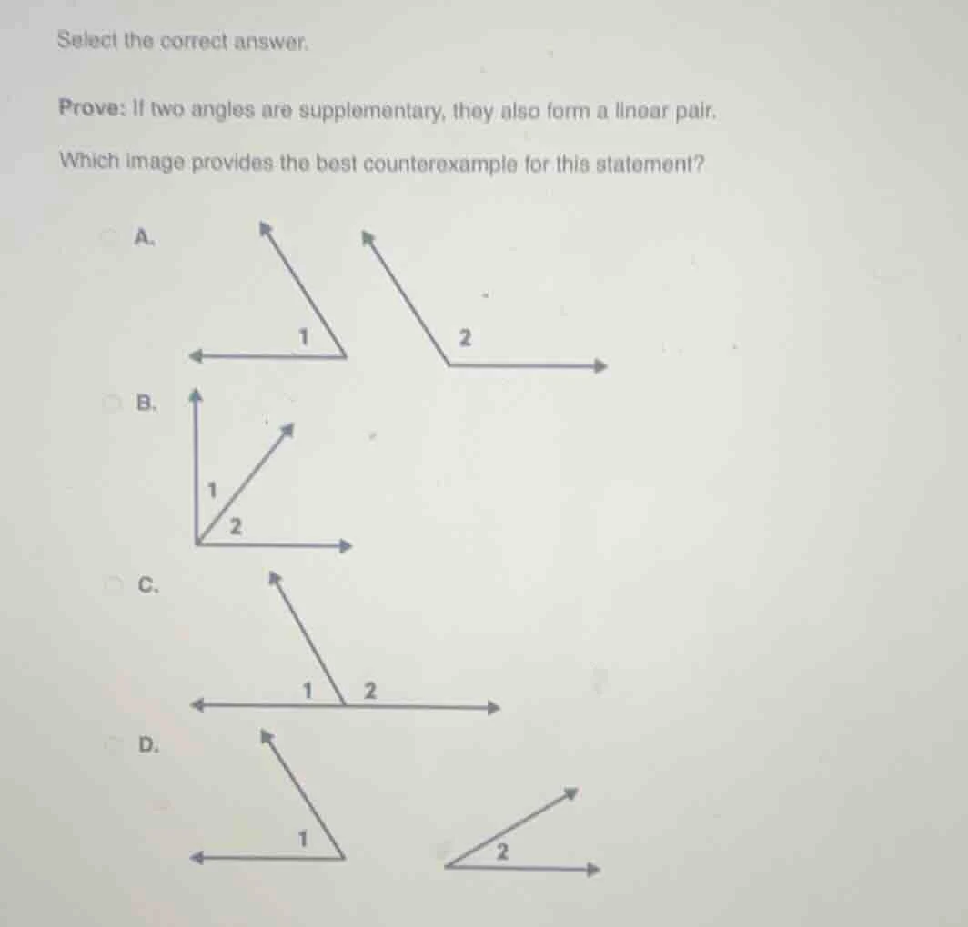 select the correct answer. prove: if two angles are supplementary, they…