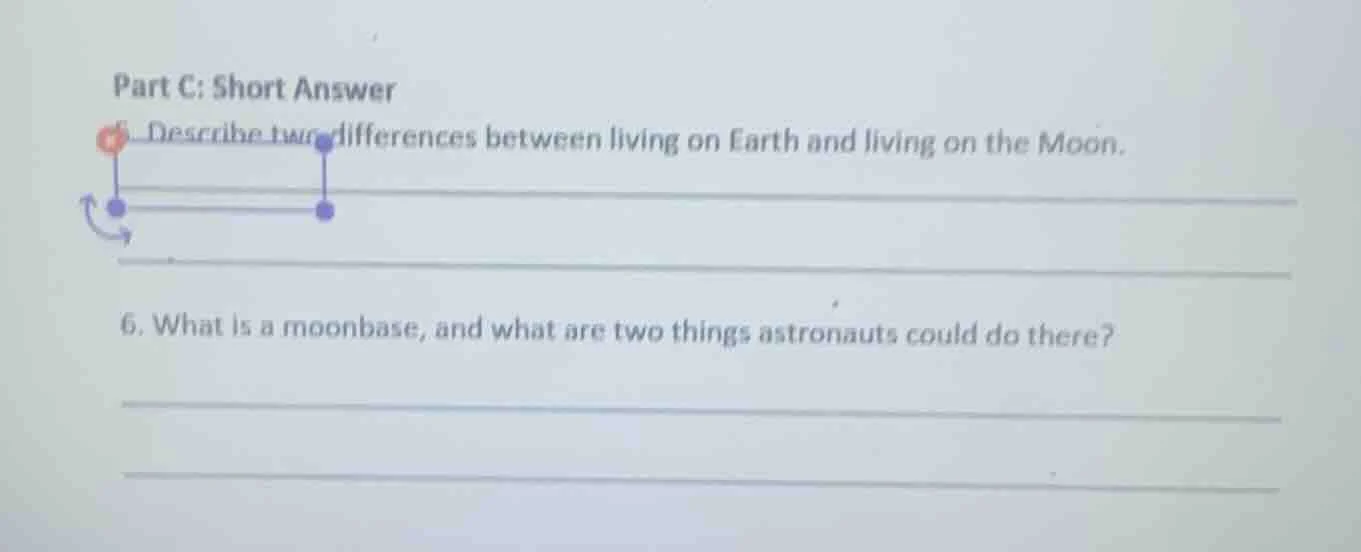 part c: short answer 5. describe two differences between living on eart…