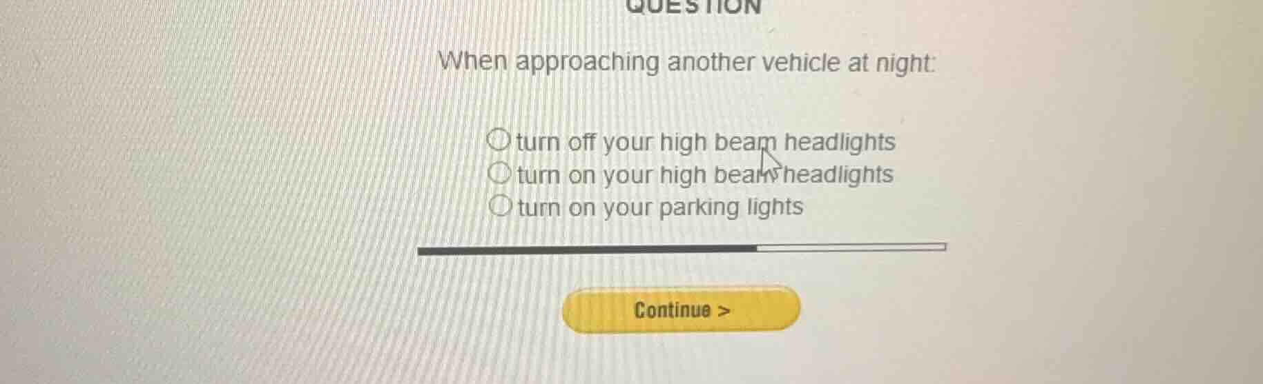 when approaching another vehicle at night: ○ turn off your high beam he…