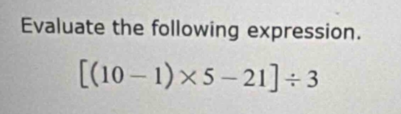 evaluate the following expression. \\((10 - 1)\\times 5 - 21\\div 3\\)