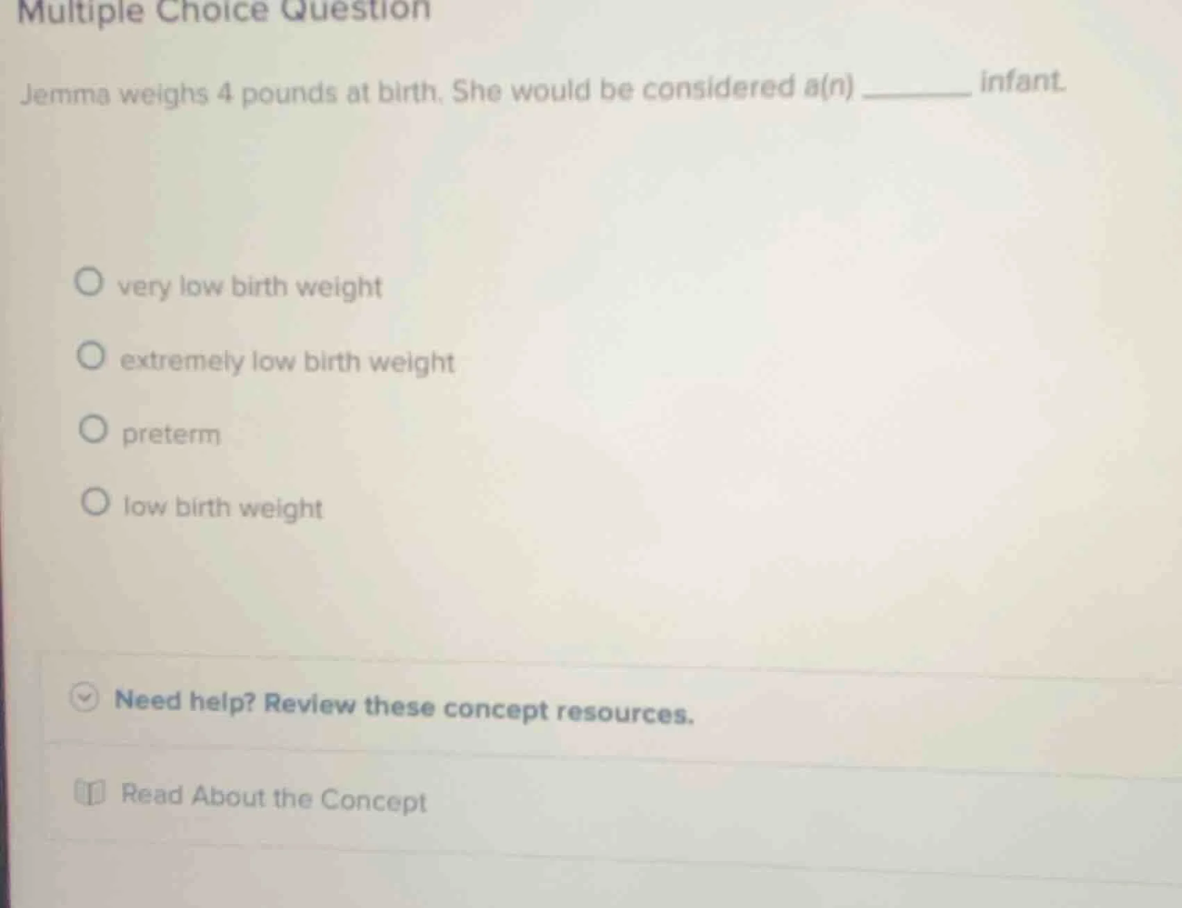 multiple choice question jemma weighs 4 pounds at birth. she would be c…