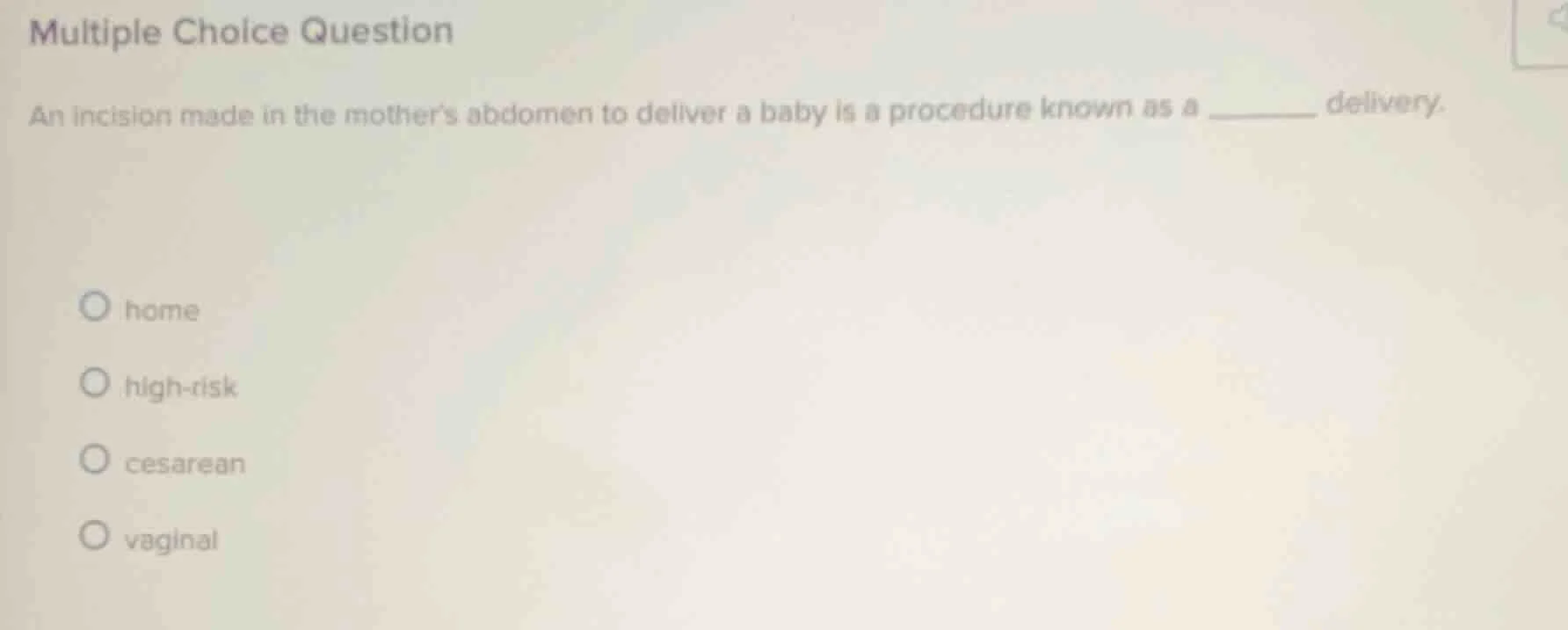 multiple choice question an incision made in the mothers abdomen to del…