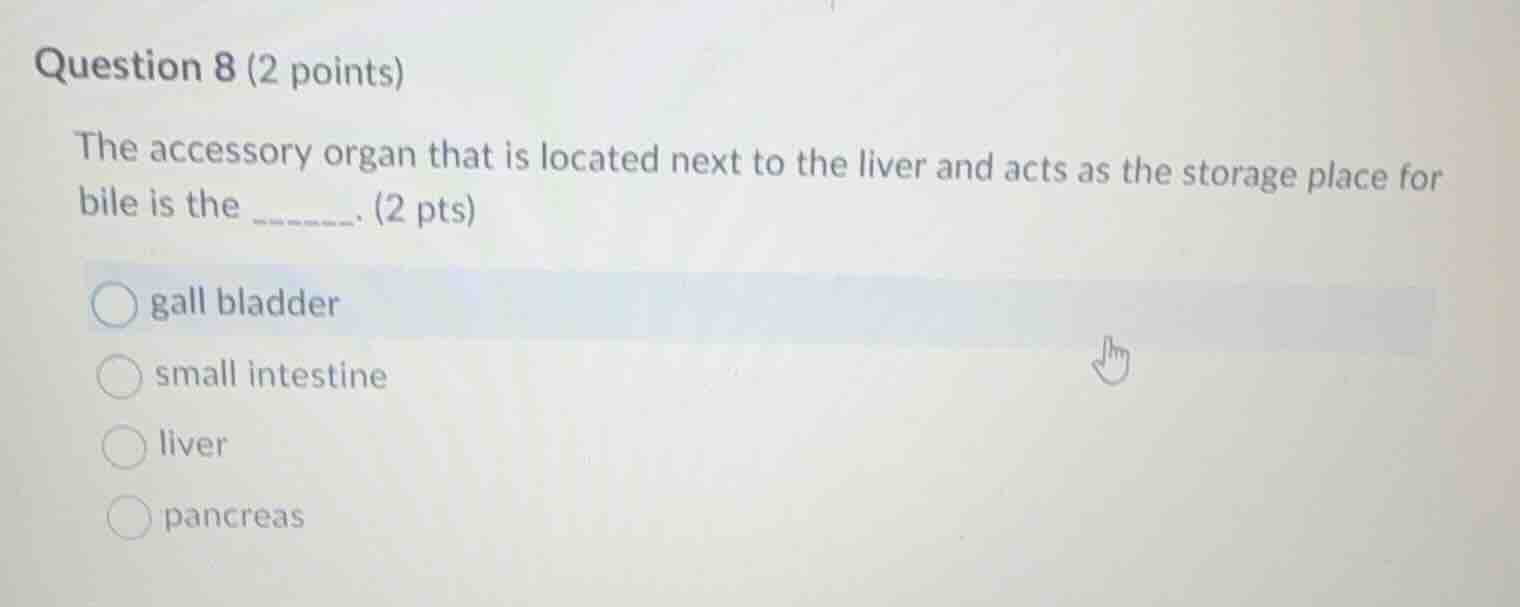 question 8 (2 points) the accessory organ that is located next to the l…