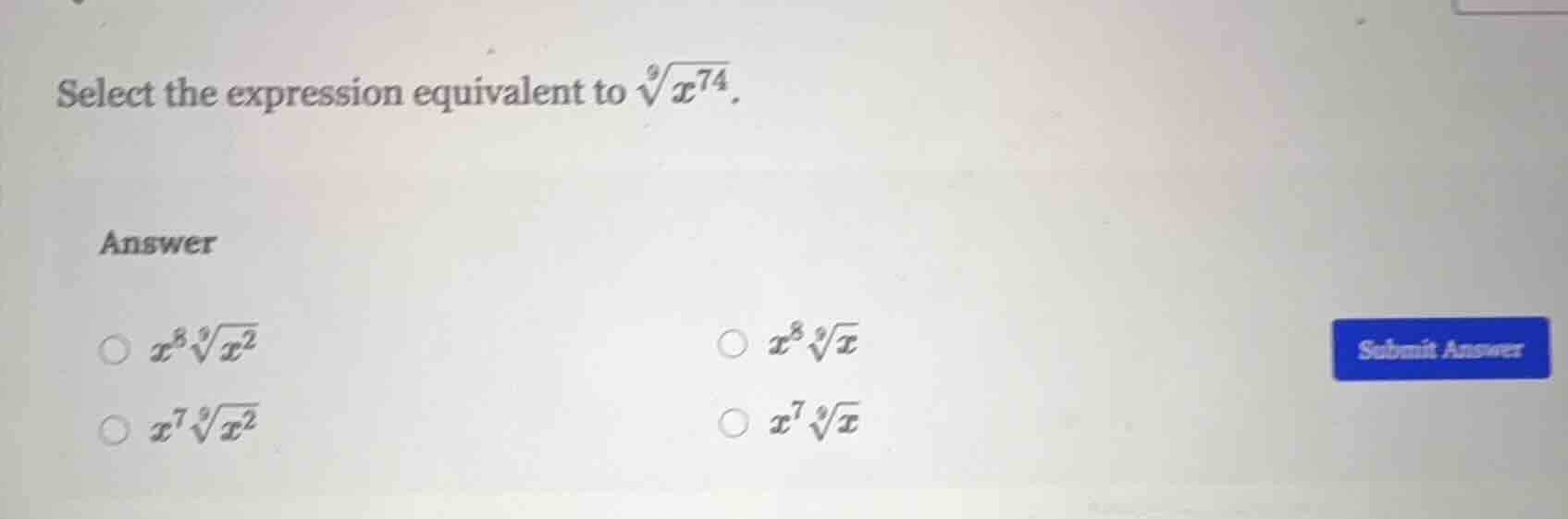 select the expression equivalent to \\(sqrt9{x^{74}}\\). answer \\(x^{8…