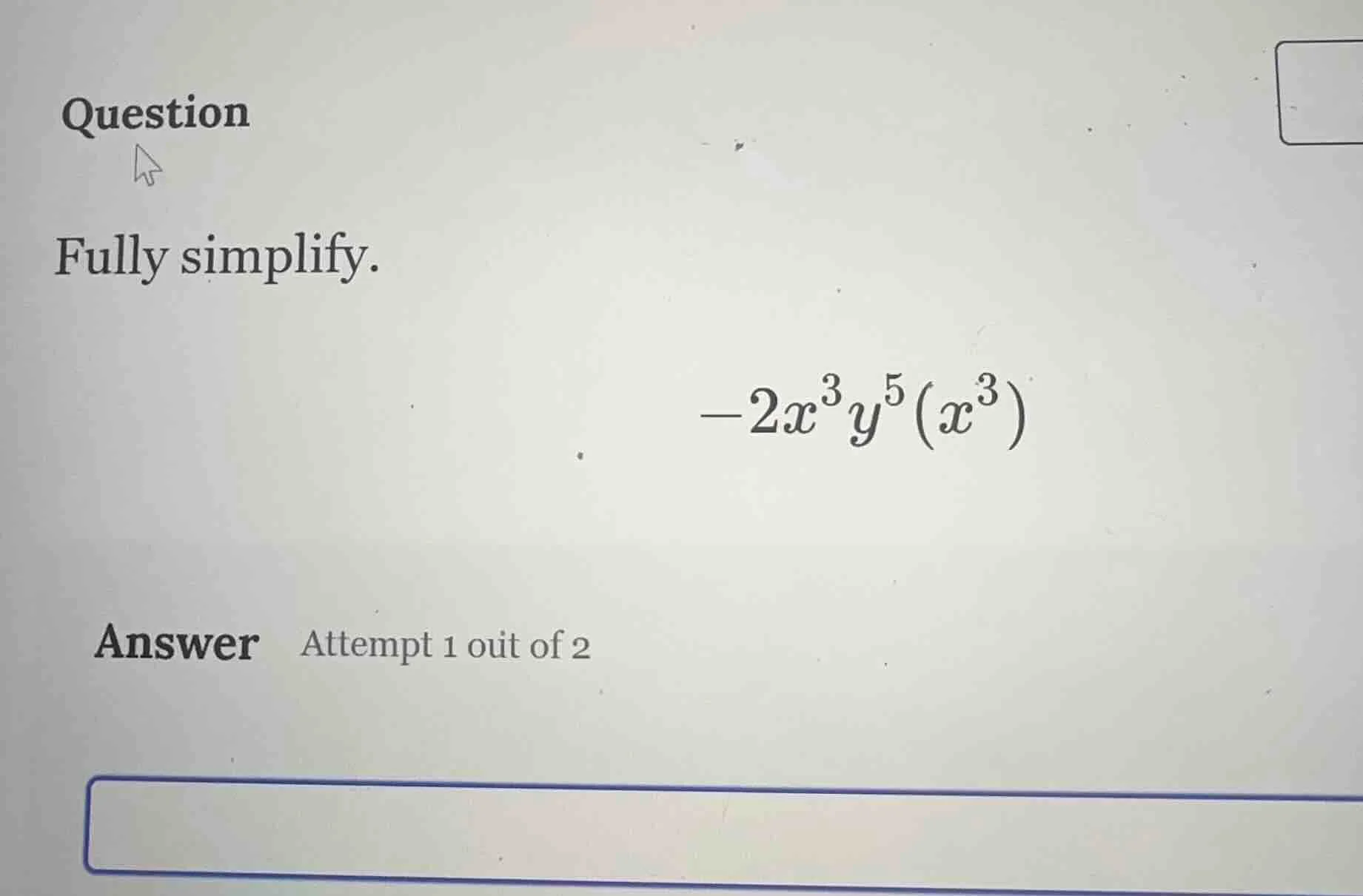 question fully simplify. $-2x^{3}y^{5}(x^{3})$