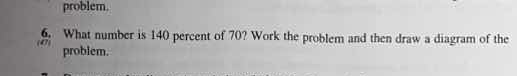 6. (a) what number is 140 percent of 70? work the problem and then draw…
