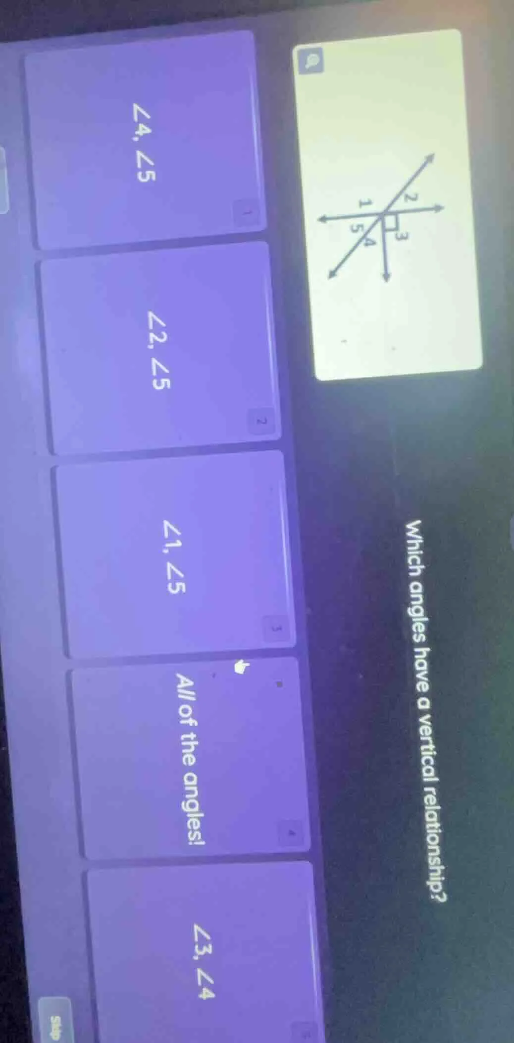 which angles have a vertical relationship? ∠4, ∠5 ∠2, ∠5 ∠1, ∠5 all of …