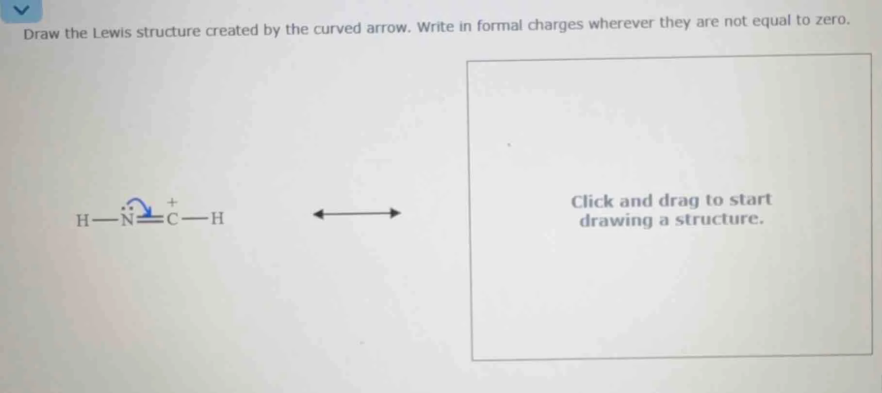 draw the lewis structure created by the curved arrow. write in formal c…