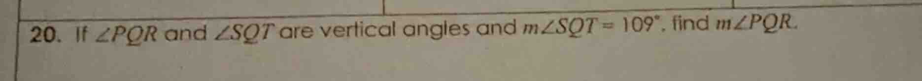20. if $\\angle pqr$ and $\\angle sqt$ are vertical angles and $m\\angl…
