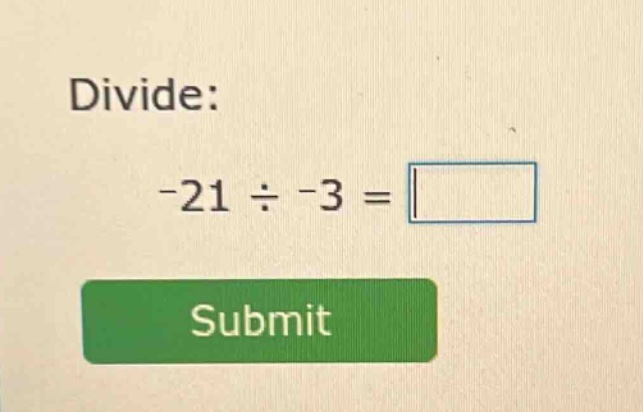 divide: -21 ÷ -3 = submit