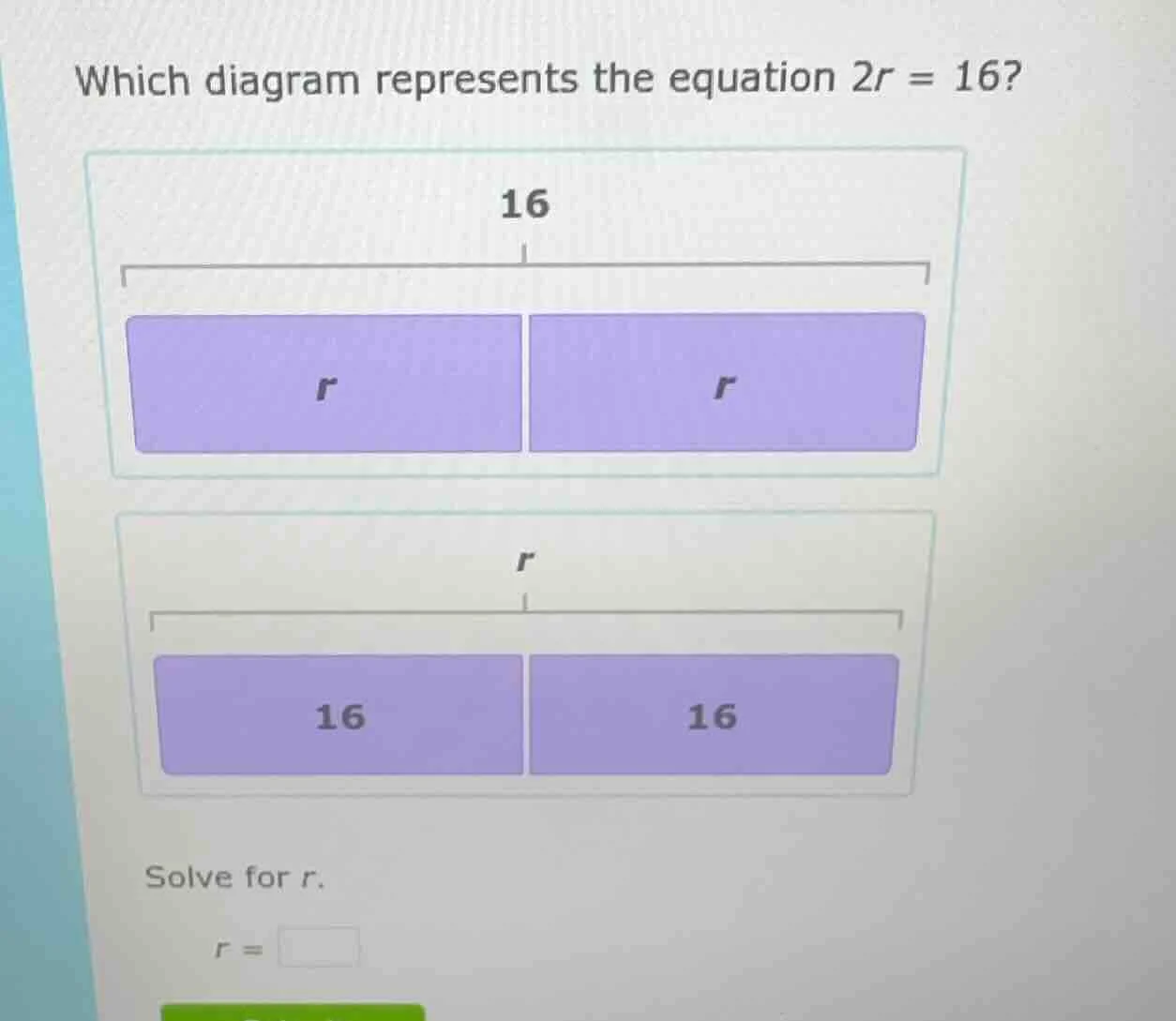 which diagram represents the equation $2r = 16$? solve for $r$. $r = \\…