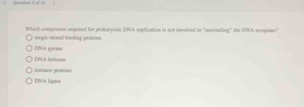 which component required for prokaryotic dna replication is not involve…