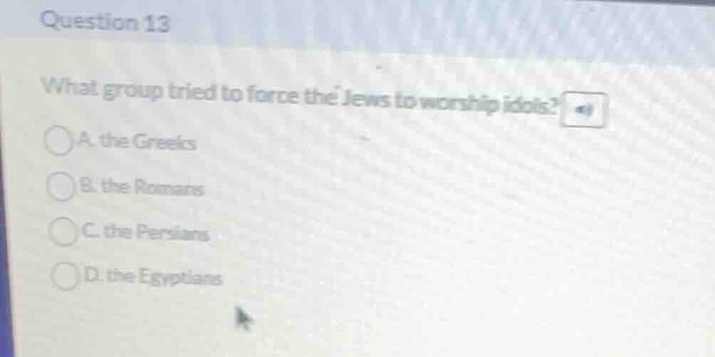question 13 what group tried to force the jews to worship idols? a. the…