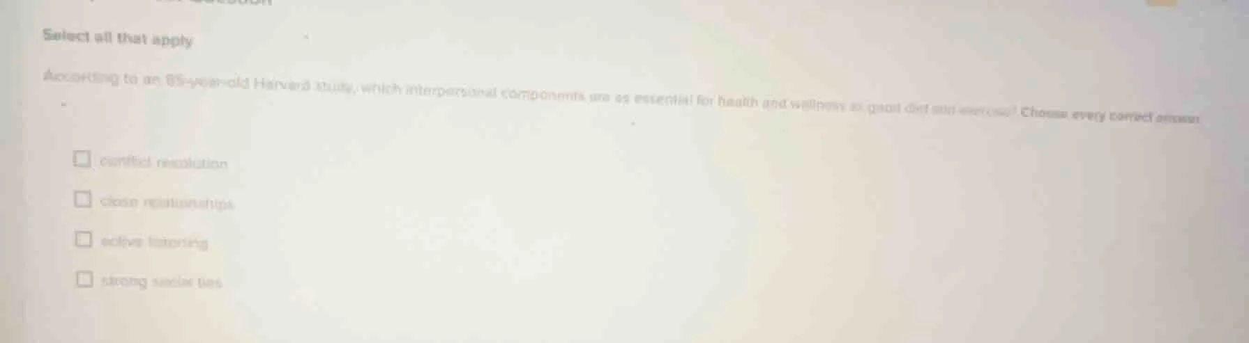 select all that apply according to an 85 - year - old harvard study, wh…