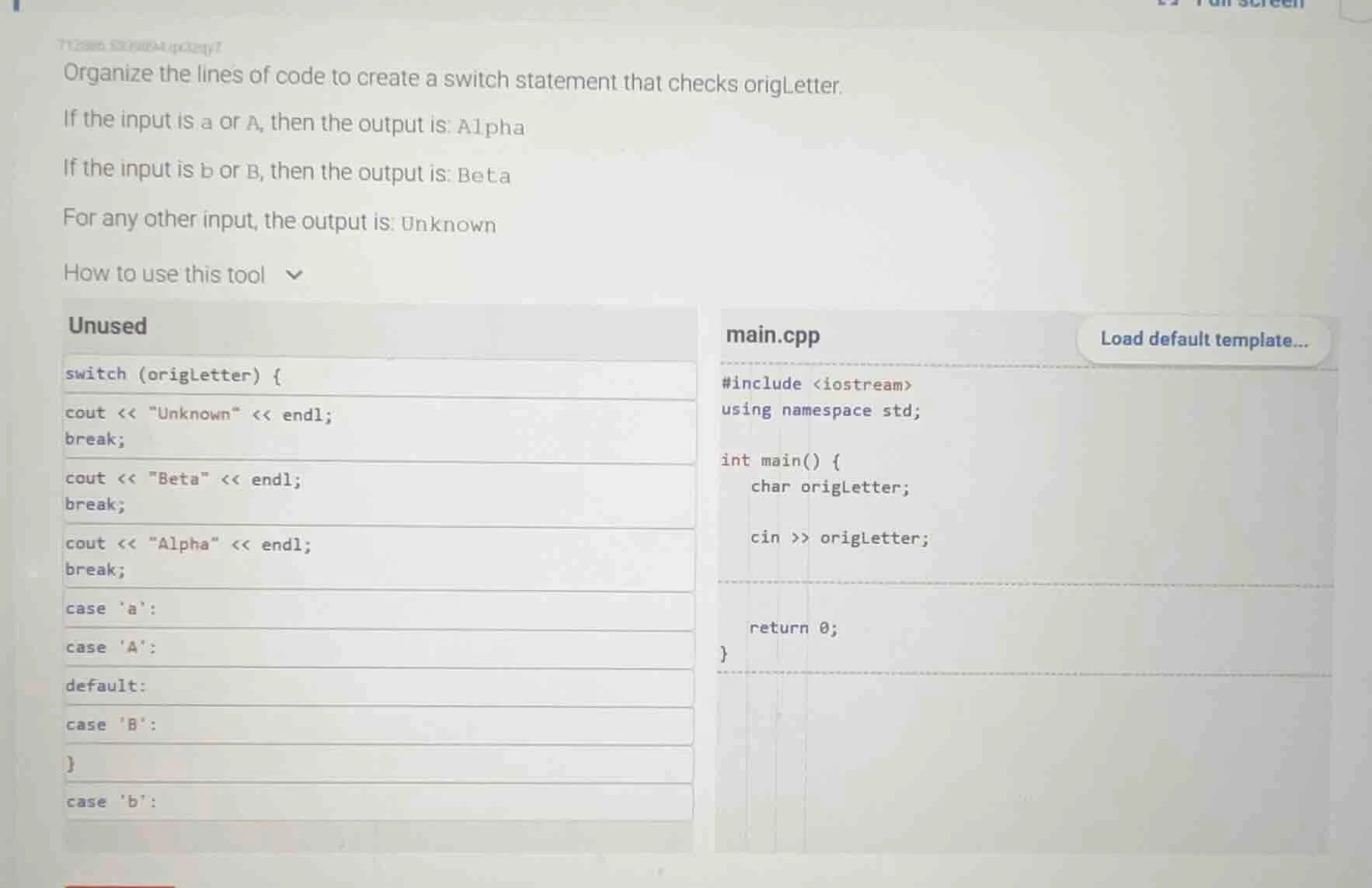 organize the lines of code to create a switch statement that checks ori…