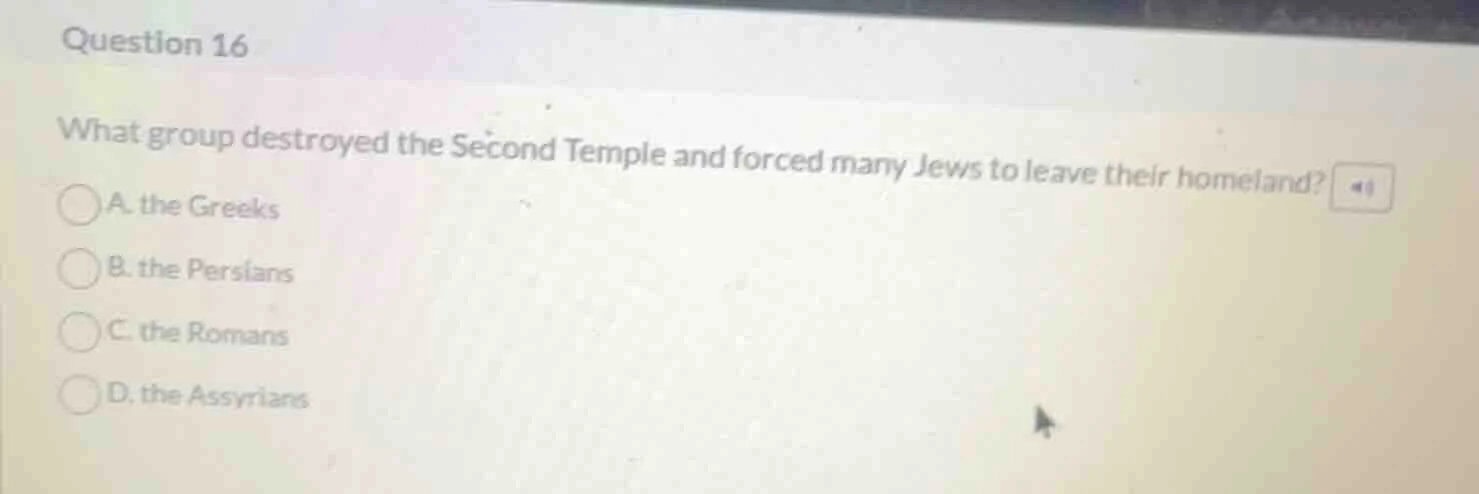 question 16 what group destroyed the second temple and forced many jews…