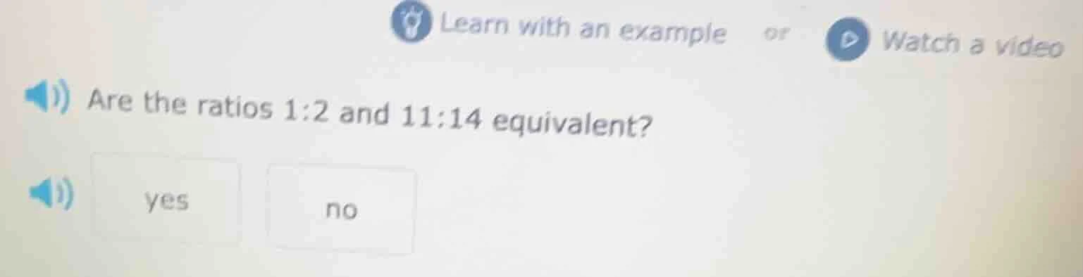 are the ratios 1:2 and 11:14 equivalent? yes no