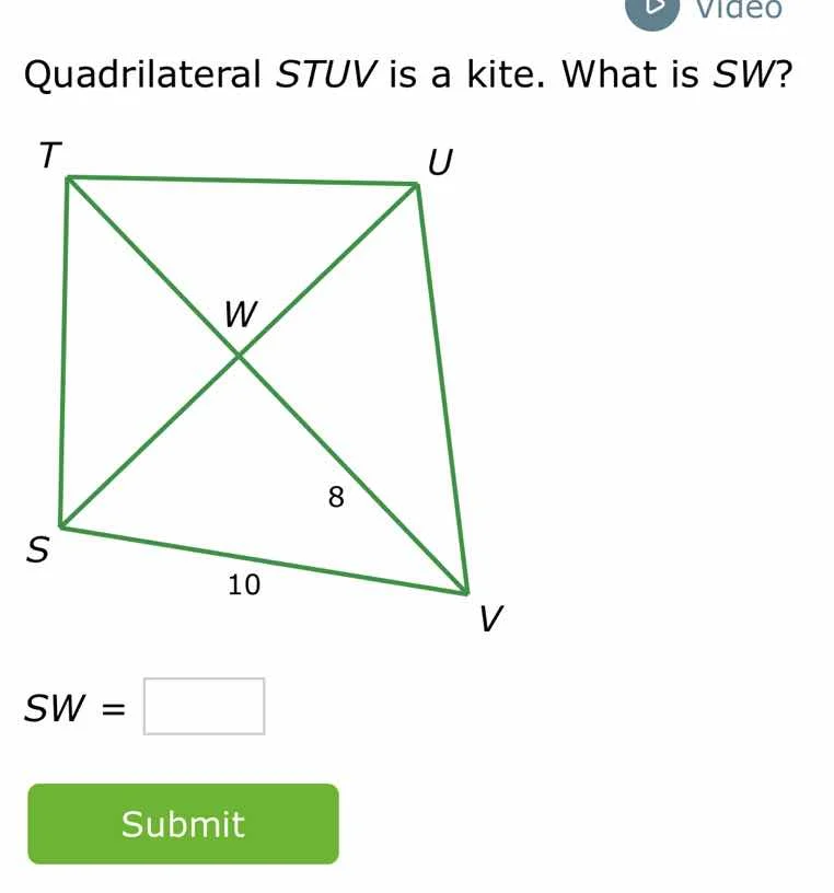 quadrilateral stuv is a kite. what is sw? t u w 8 s 10 v sw = submit
