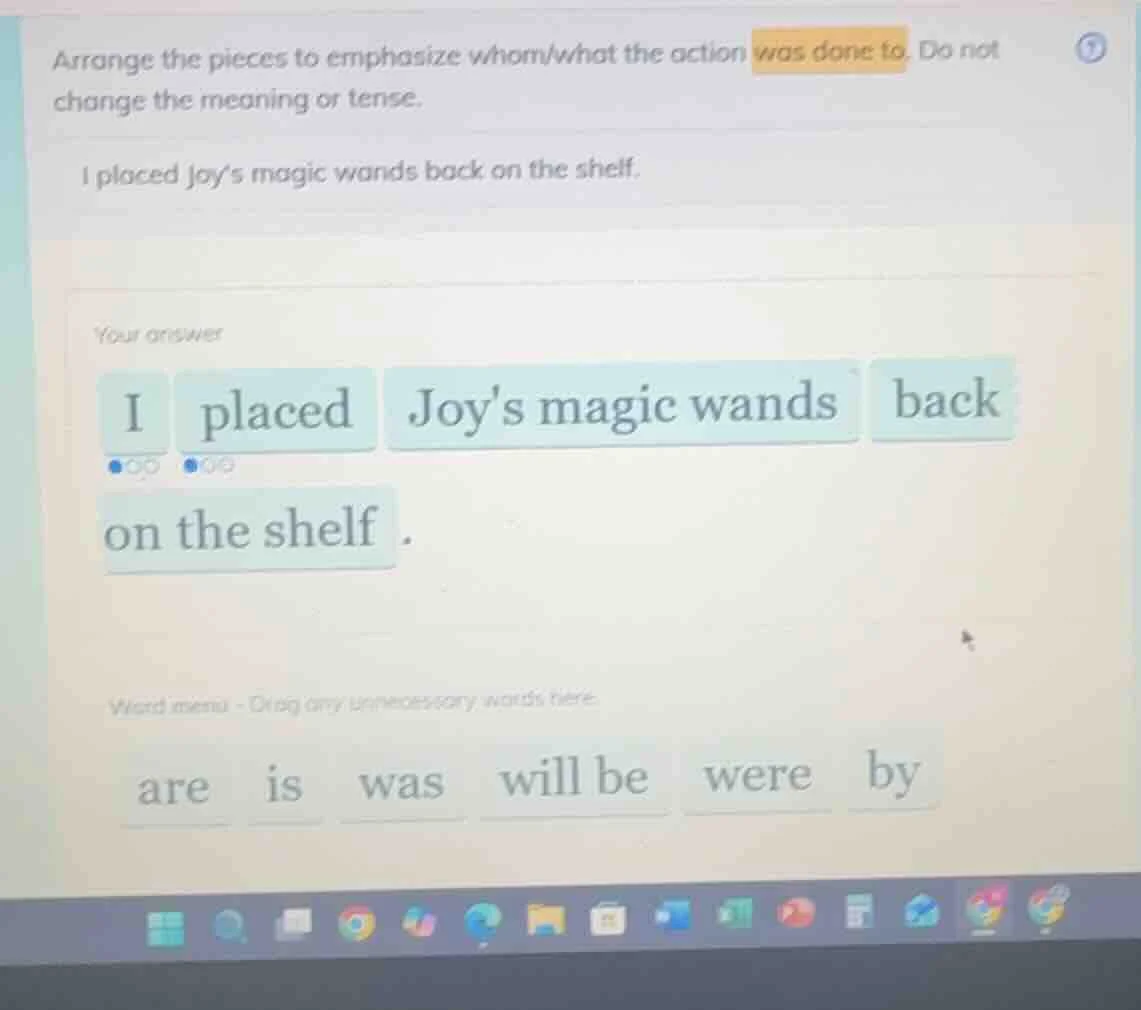 arrange the pieces to emphasize whom/what the action was done to. do no…