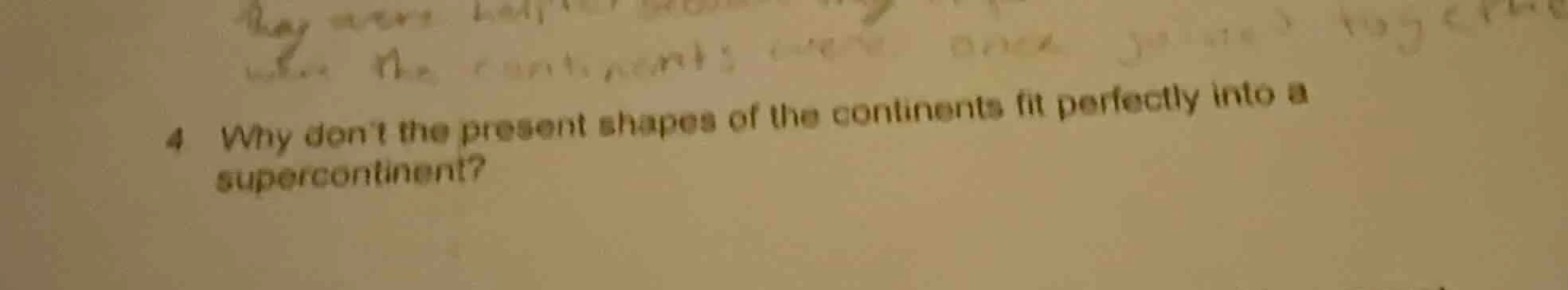 4 why dont the present shapes of the continents fit perfectly into a su…